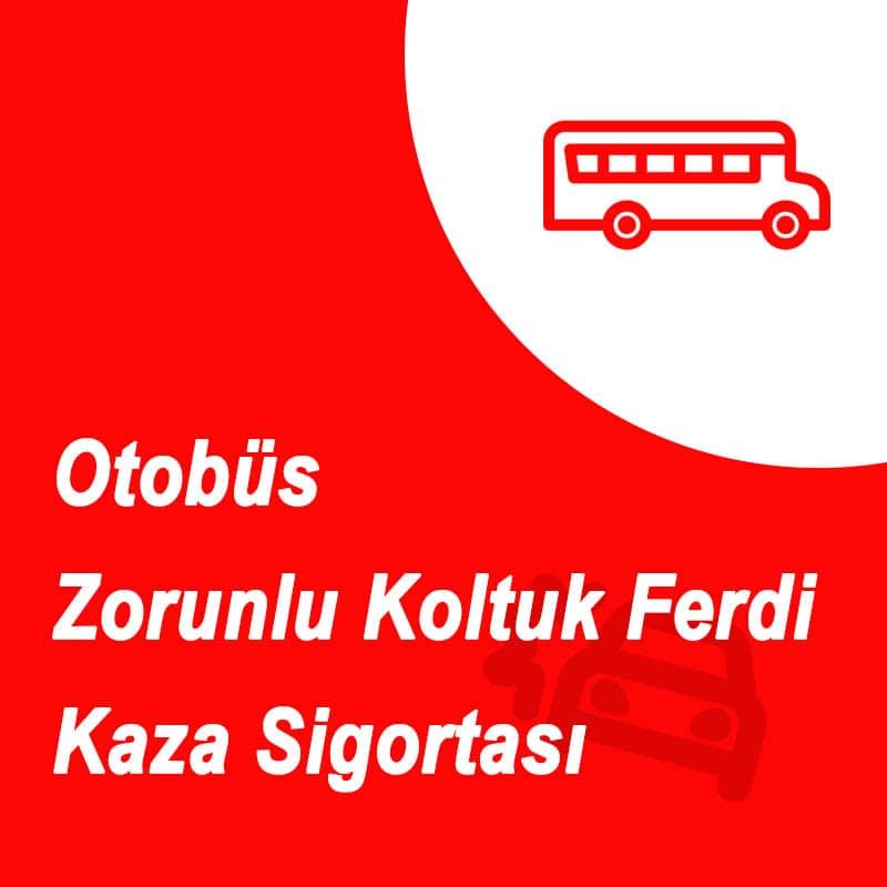 Akaltın Sigorta Otobüs Zorunlu Koltuk Ferdi Kaza Sigortası